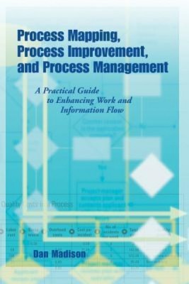 Process Mapping, Process Improvement and Process Management: A Practical Guide to Enhancing Work Flow and Information Flow foto