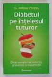 DIABETUL PE INTELESUL TUTUROR , GHID COMPLET DE NUTRITIE , PREVENTIE SI TRATAMENT de ADRIAN COPCEA , 2025 *MICI DEFECTE