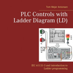 PLC Controls with Ladder Diagram (LD): IEC 61131-3 and introduction to Ladder programming