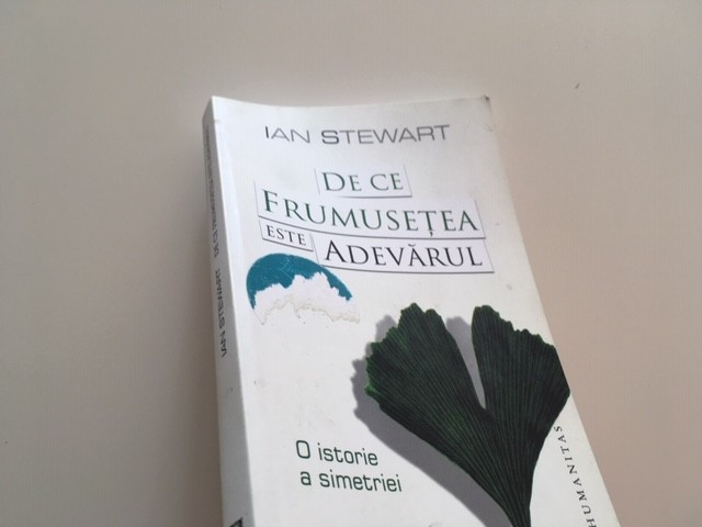 IAN STEWART, DE CE FRUMUSETEA ESTE ADEVARUL. O ISTORIE A SIMETRIEI