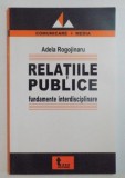 Relatiile publice : fundamente interdisciplinare / Adela Rogojinaru