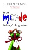 &Icirc;n ce merde te bagă dragostea - Paperback brosat - Stephen Clarke - RAO