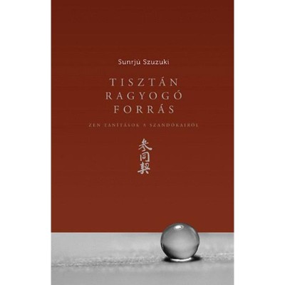 Tiszt&amp;aacute;n ragyog&amp;oacute; forr&amp;aacute;s - Zen tan&amp;iacute;t&amp;aacute;sok a Szand&amp;oacute;kair&amp;oacute;l - Zen tan&amp;iacute;t&amp;aacute;sok a szand&amp;oacute;kair&amp;oacute;l - Sunrj&amp;uacute; Szuzuki foto