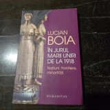 Lucian Boia - In jurul marii uniri de la 1918, natiuni, frontiere, minoritati