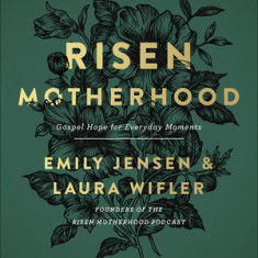 Risen Motherhood: Gospel Hope for Everyday Moments