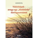 T&uuml;k&ouml;rk&eacute;pek - avagy egy - Horv&aacute;th &Eacute;va