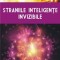 Straniile inteligențe invizibile