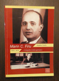 MARIN C. FIRU - O BIOGRAFIE ROMANO-GERMANA 1910-1975 - ANGELIKA SCHUTZ -AUTOGRAF