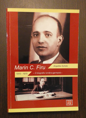 MARIN C. FIRU - O BIOGRAFIE ROMANO-GERMANA 1910-1975 - ANGELIKA SCHUTZ -AUTOGRAF foto