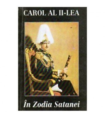 Carol al II-lea - In zodia Satanei. Reflexiuni asupra politicii foto