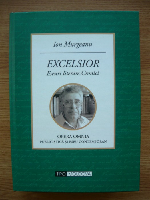 ION MURGEANU - EXCELSIOR - ESEURI LITERARE. CRONICI. - cu autograf - 2013