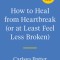 How to Heal from Heartbreak (or at Least Feel Less Broken): A Breakup Journal