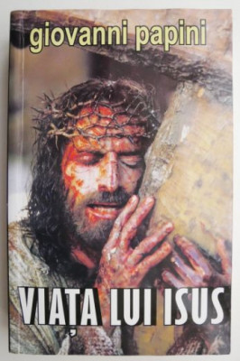 Viata lui Isus &amp;ndash; Giovanni Papini foto