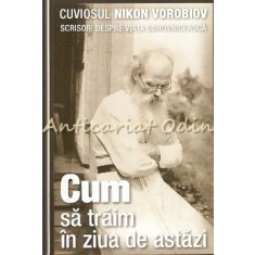 Cum Sa Traim In Ziua De Astazi - Nikon Vorobiov