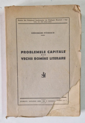 PROBLEMELE CAPITALE ALE VECHII ROMANE LITERARE de GHEORGHE IVANESCU , 1948 *LIPSA FRAGMENT COPERTA FATA foto