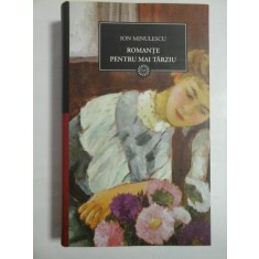 ROMANTE PENTRU MAI TARZIU - ION MINULESCU - ( Colectia JURNALUL NATIONAL)