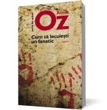 Cum sa lecuiesti un fanatic - Amos Oz, Humanitas Fiction