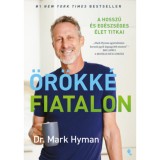 &Ouml;r&ouml;kk&eacute; fiatalon - A hossz&uacute; &eacute;s eg&eacute;szs&eacute;ges &eacute;let titkai - Dr Mark Hyman