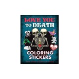 Love You to Death Coloring Stickers: Cute Creepy Stickers to Color
