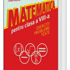 Matematica pentru clasa a VIII-a. Exercitii. Probleme. Teste - Stefan Smarandache, Camelia Diaconu, Liliana Diaconu, Victor Balseanu