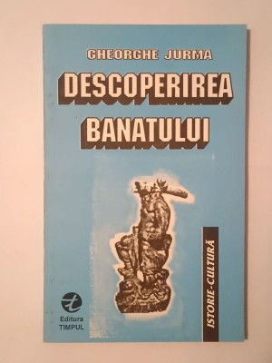 Gheorghe Jurma - Descoperirea Banatului foto