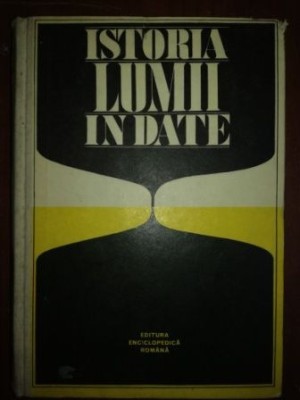 Istoria lumii in date- Horia C. Matei, Florin Constantiniu foto