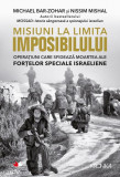 Misiuni la limita imposibilului - Paperback brosat - Michael Bar-Zohar, Nissim Mishal - Litera