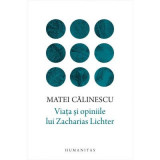 Viata si opiniile lui Zacharias Lichter - Matei Calinescu