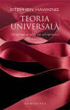 Teoria universala. Originea si soarta universului - Stephen Hawking - Editura Humanitas