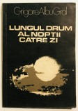 Lungul drum al noptii catre zi, Grigore Albu Gral, cu dedicatie, semnata, autograf, cu semnatura,1981.