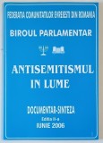 ANTISEMITISMUL IN LUME , DOCUMENTAR - SINTEZA , EDITATA DE FEDERATIA COMUNITATILOR EVREIESTI DIN ROMANIA , 2006