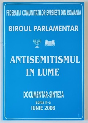 ANTISEMITISMUL IN LUME , DOCUMENTAR - SINTEZA , EDITATA DE FEDERATIA COMUNITATILOR EVREIESTI DIN ROMANIA , 2006 foto