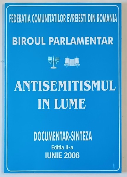 ANTISEMITISMUL IN LUME , DOCUMENTAR - SINTEZA , EDITATA DE FEDERATIA COMUNITATILOR EVREIESTI DIN ROMANIA , 2006