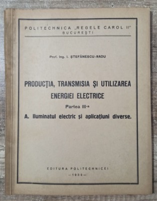 Productia, transmisia si utilizarea energiei electrice - I. Stefanescu-Radu foto