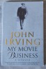 John Irving - My Movie Business. A Memoir