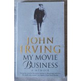 John Irving - My Movie Business. A Memoir