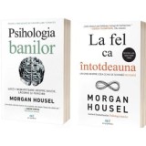 Pachet 2 carti Psihologia banilor si La fel ca intotdeauna - Morgan Housel