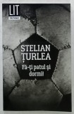 FA- TI PATUL SI DORMI ! , roman de STELIAN TURLEA , 2018