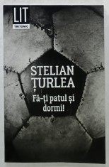 FA- TI PATUL SI DORMI ! , roman de STELIAN TURLEA , 2018