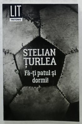FA- TI PATUL SI DORMI ! , roman de STELIAN TURLEA , 2018 foto