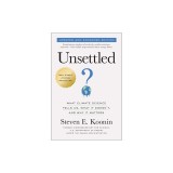 Unsettled (Updated and Expanded Edition): What Climate Science Tells Us, What It Doesn't, and Why It Matters