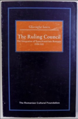 The Ruling Council: the integration of Transylvania into Romania/ Gh. Iancu foto