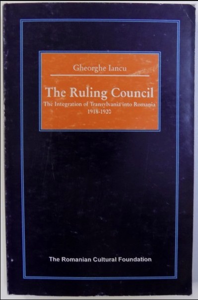 The Ruling Council: the integration of Transylvania into Romania/ Gh. Iancu