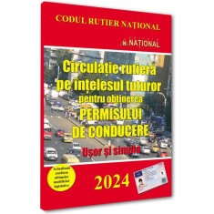 Circulatie rutiera pe intelesul tuturor pt obtinerea permisului de conducere. Usor si simplu 2024