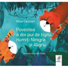 Povestea a doi pui de tigru, numiti Ninigra si Aligru - Nina Cassian