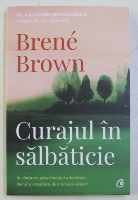 CURAJUL IN SALBATICIE ED. a - II - a de BRENE BROWN , 2019 foto
