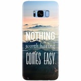 Husa silicon pentru Samsung S8 Plus, Nothing Worth Having Comes Easy