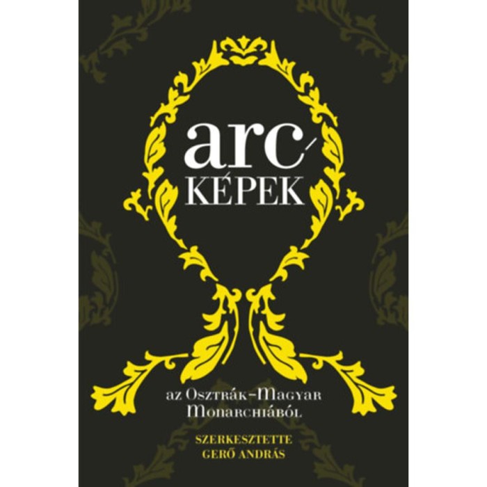 Arck&eacute;pek az Osztr&aacute;k-Magyar Monarchi&aacute;b&oacute;l - Gerő Andr&aacute;s