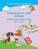 Comunicare &icirc;n limba rom&acirc;nă pentru clasa pregătitoare - Fișe de lucru - Paperback - Adina Grigore, Augustina Anghel, Claudia-Daniela Negrițoiu, Cristin