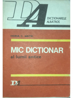 Horia C. Matei - Mic dicționar al lumii antice (editia 1986) foto